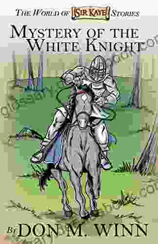 Mystery Of The White Knight (Sir Kaye The Boy Knight)