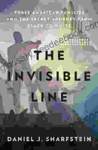 The Invisible Line: Three American Families And The Secret Journey From Black To White: A Secret History Of Race In America