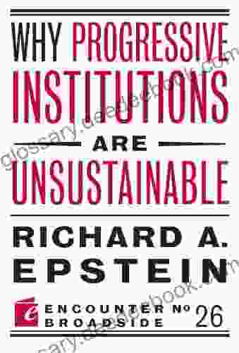 Why Progressive Institutions Are Unsustainable (Encounter Broadside 26)