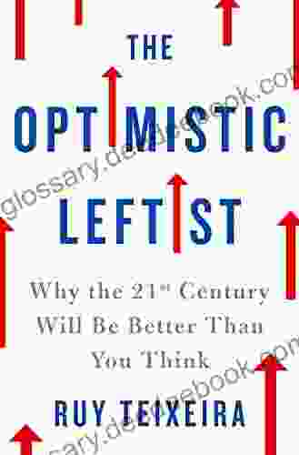 The Optimistic Leftist: Why the 21st Century Will Be Better Than You Think