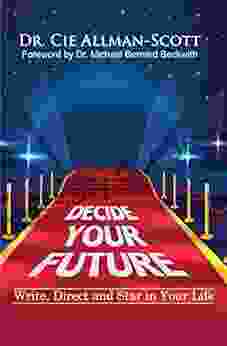 Decide Your Future: Write Direct and Star in Your Life